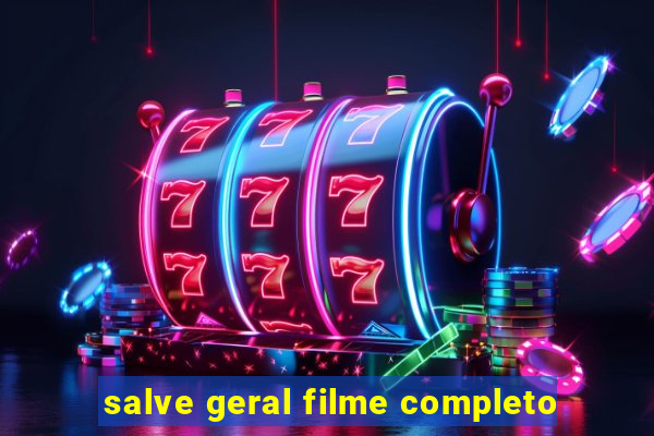 salve geral filme completo